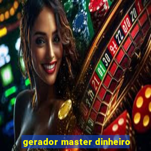 gerador master dinheiro